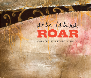 Arte Latina: ROAR Exhibit Catalog