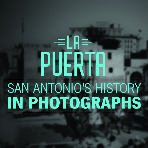 La Puerta: San Antonio's History in Photographs