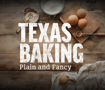 Texas Baking, Plain & Fancy