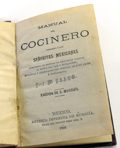 Manual del Cocinero: Dedicado á Las Señoritas Mexicanas Imprint: Mexico: Murguía, 1906